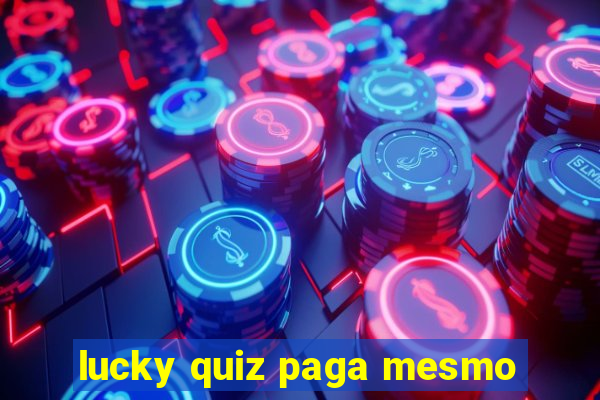 lucky quiz paga mesmo